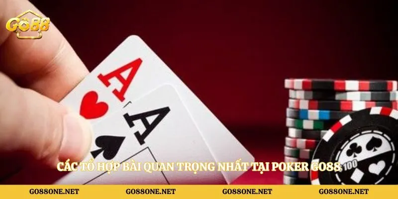 Các tổ hợp bài quan trọng nhất tại Poker Go88