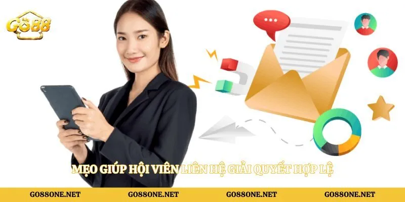 Mẹo giúp hội viên liên hệ giải quyết hợp lệ
